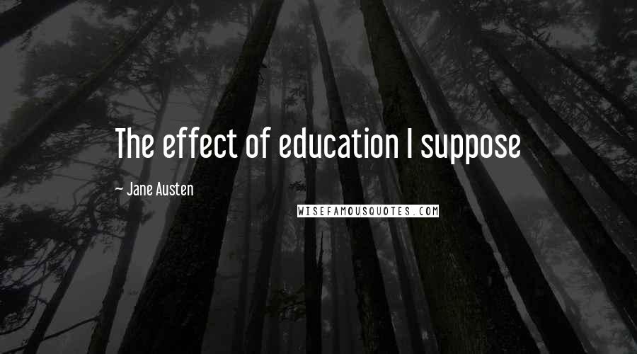 Jane Austen Quotes: The effect of education I suppose