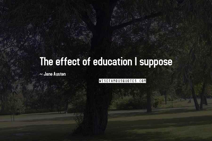 Jane Austen Quotes: The effect of education I suppose