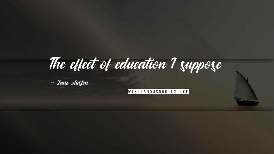 Jane Austen Quotes: The effect of education I suppose
