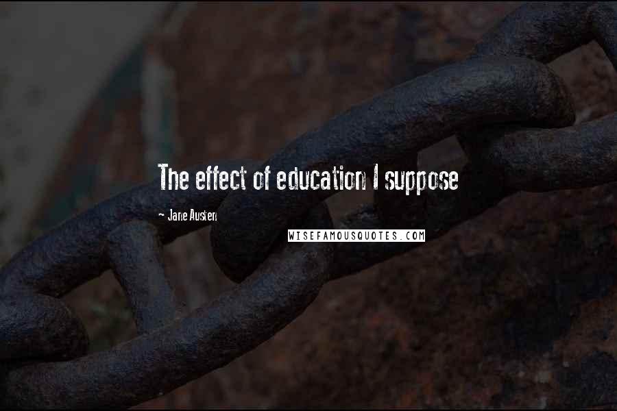 Jane Austen Quotes: The effect of education I suppose