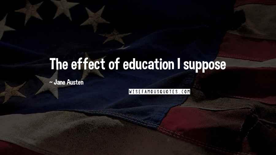 Jane Austen Quotes: The effect of education I suppose