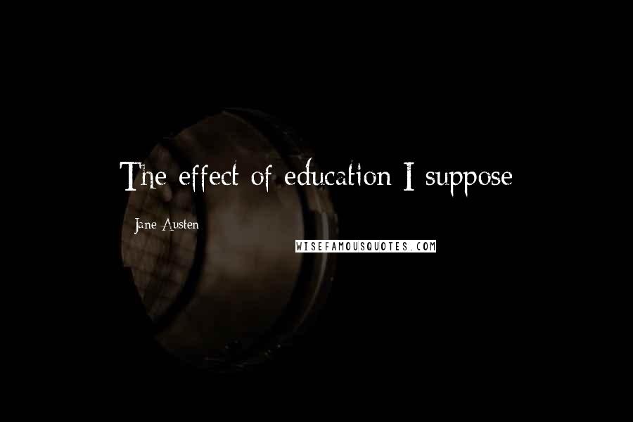 Jane Austen Quotes: The effect of education I suppose