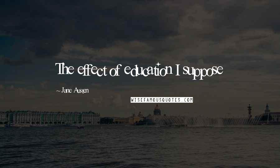 Jane Austen Quotes: The effect of education I suppose