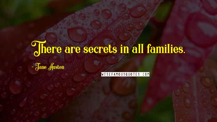 Jane Austen Quotes: There are secrets in all families.