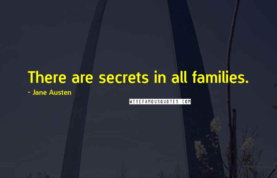 Jane Austen Quotes: There are secrets in all families.