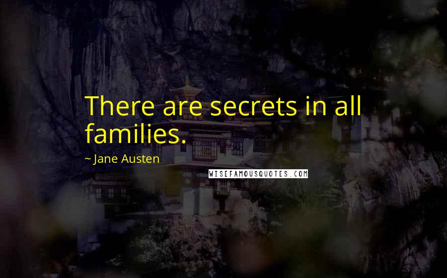 Jane Austen Quotes: There are secrets in all families.