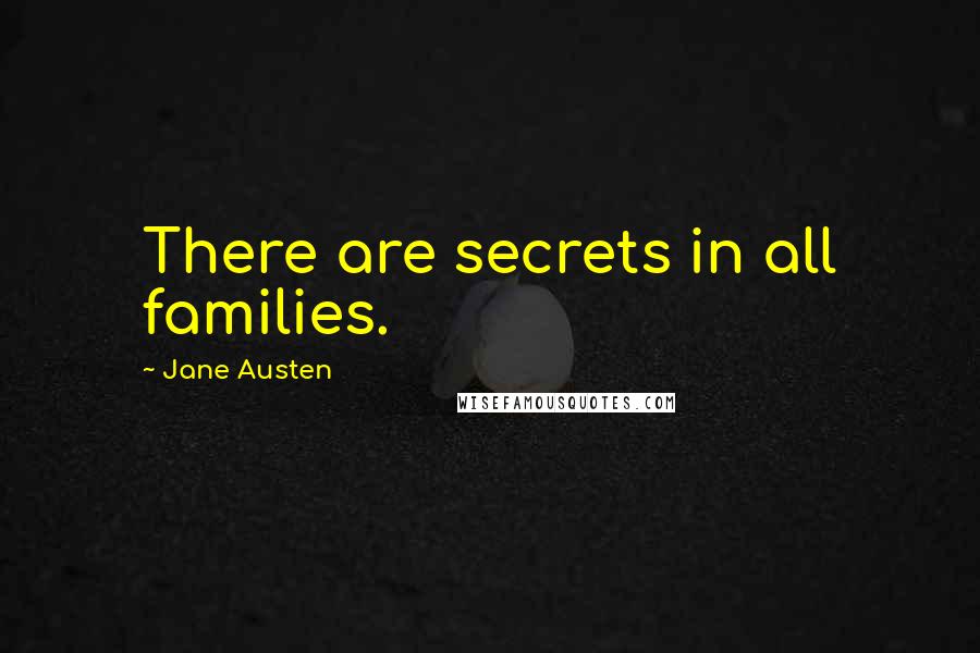 Jane Austen Quotes: There are secrets in all families.