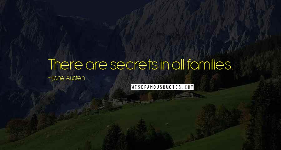 Jane Austen Quotes: There are secrets in all families.