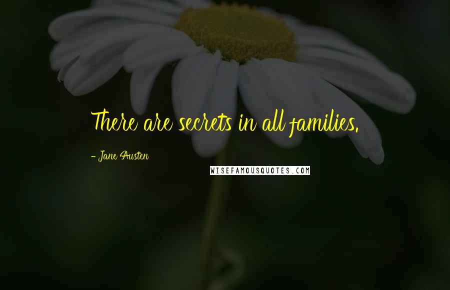 Jane Austen Quotes: There are secrets in all families.