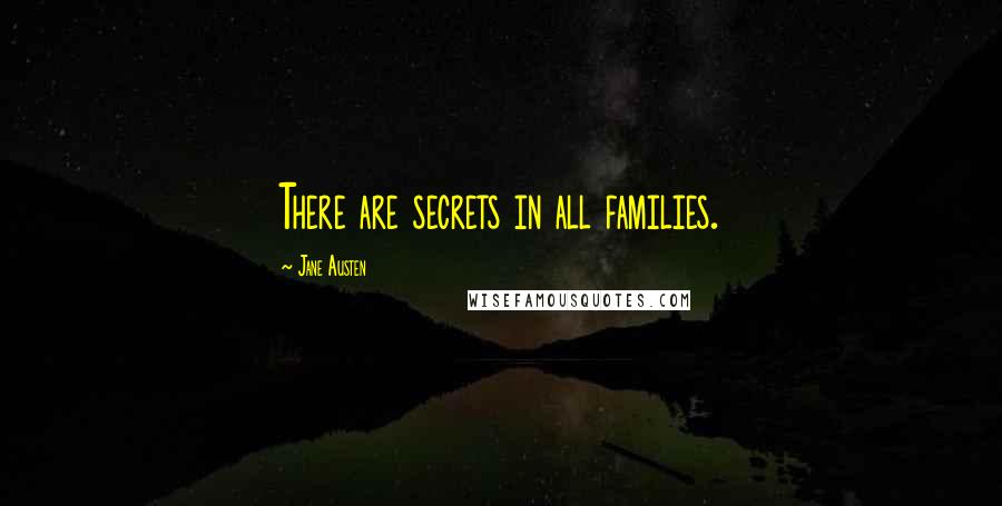 Jane Austen Quotes: There are secrets in all families.