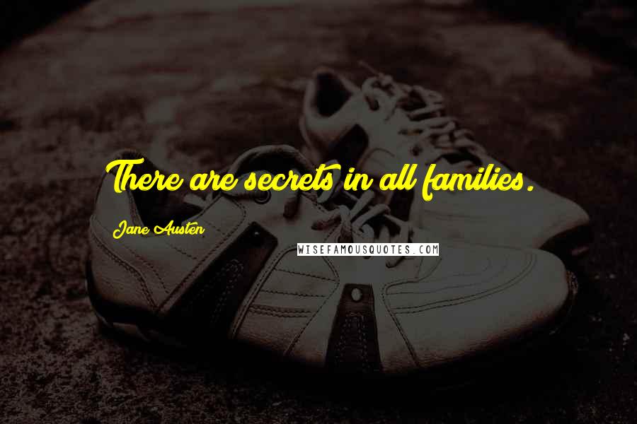 Jane Austen Quotes: There are secrets in all families.