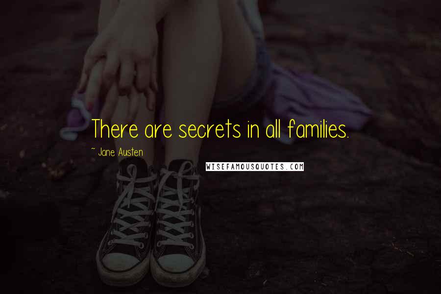 Jane Austen Quotes: There are secrets in all families.