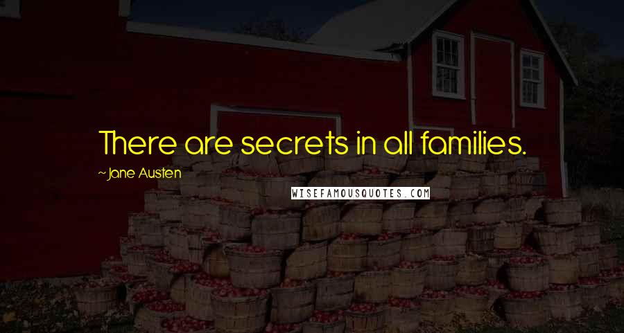 Jane Austen Quotes: There are secrets in all families.