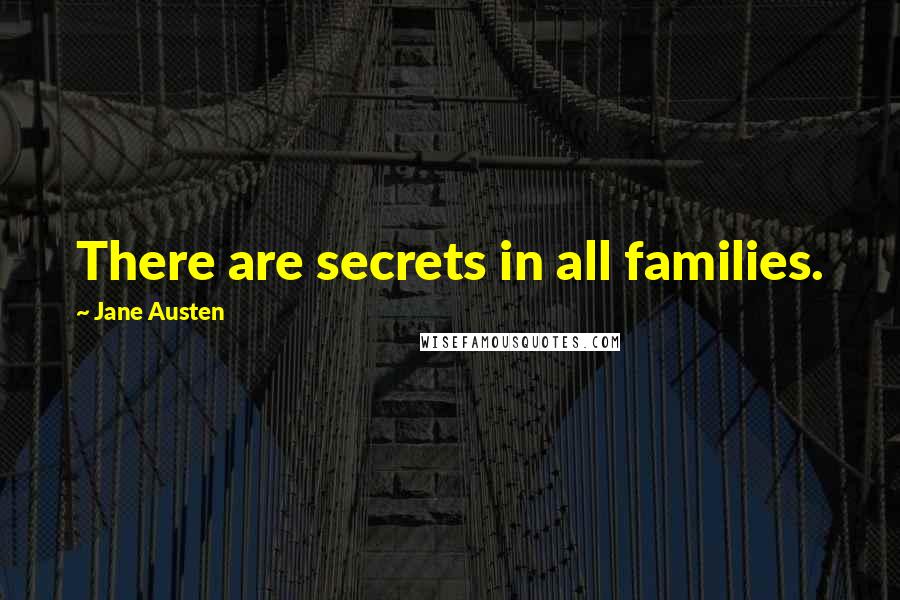 Jane Austen Quotes: There are secrets in all families.