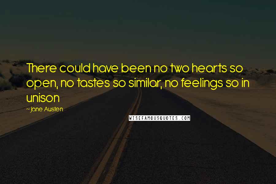 Jane Austen Quotes: There could have been no two hearts so open, no tastes so similar, no feelings so in unison