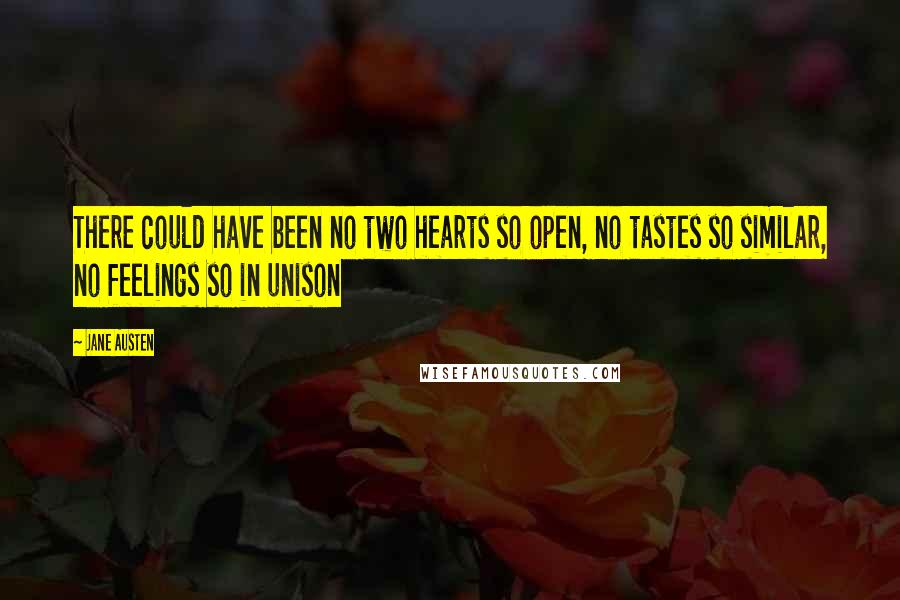 Jane Austen Quotes: There could have been no two hearts so open, no tastes so similar, no feelings so in unison