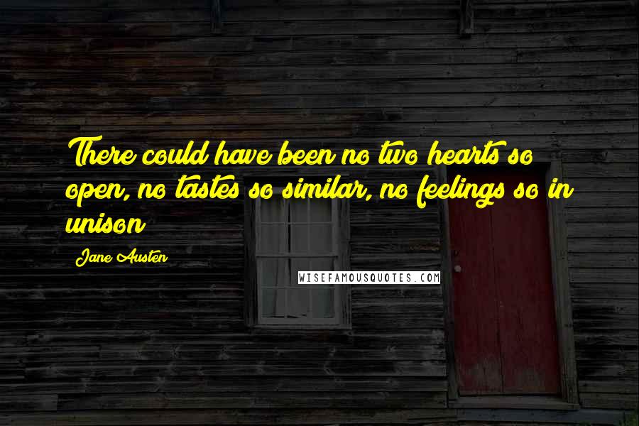 Jane Austen Quotes: There could have been no two hearts so open, no tastes so similar, no feelings so in unison