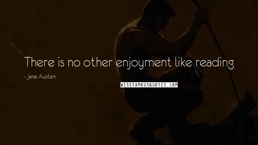 Jane Austen Quotes: There is no other enjoyment like reading