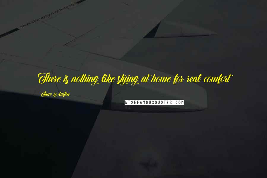 Jane Austen Quotes: There is nothing like stying at home for real comfort