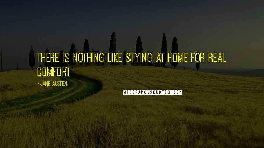 Jane Austen Quotes: There is nothing like stying at home for real comfort