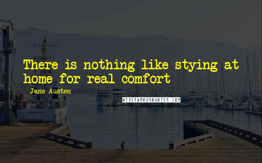 Jane Austen Quotes: There is nothing like stying at home for real comfort