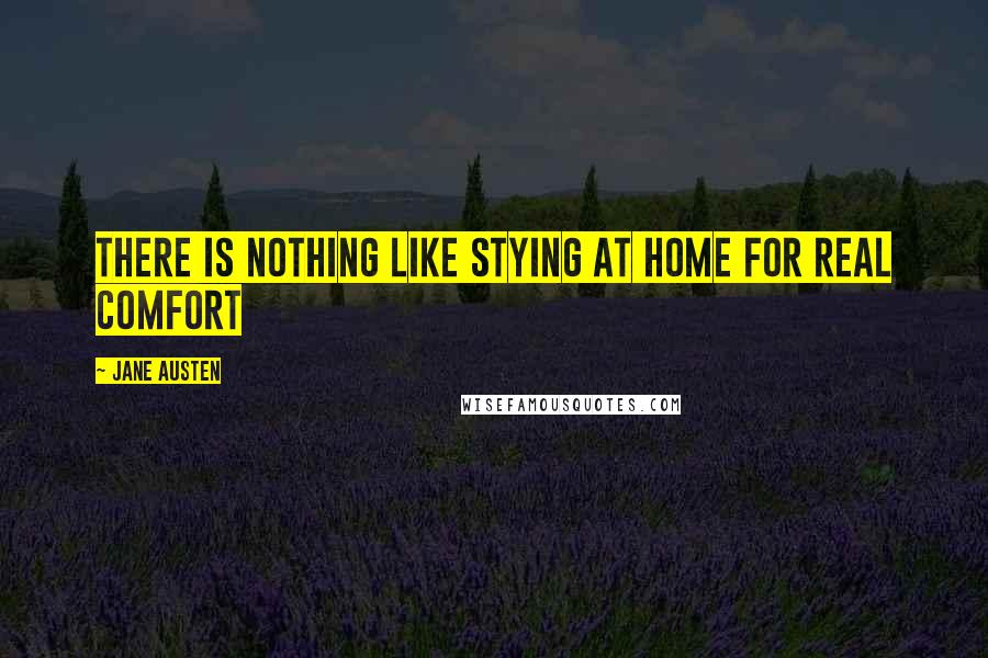 Jane Austen Quotes: There is nothing like stying at home for real comfort