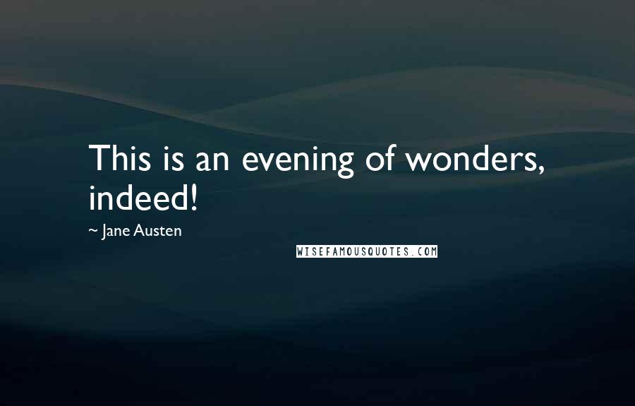 Jane Austen Quotes: This is an evening of wonders, indeed!