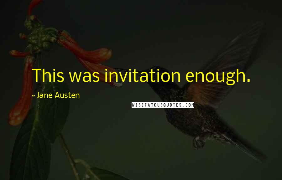 Jane Austen Quotes: This was invitation enough.