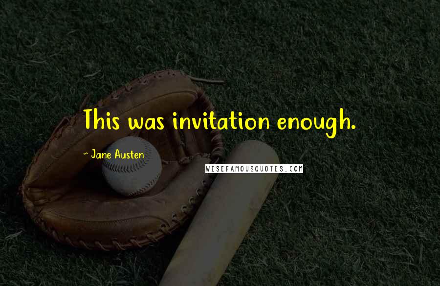 Jane Austen Quotes: This was invitation enough.