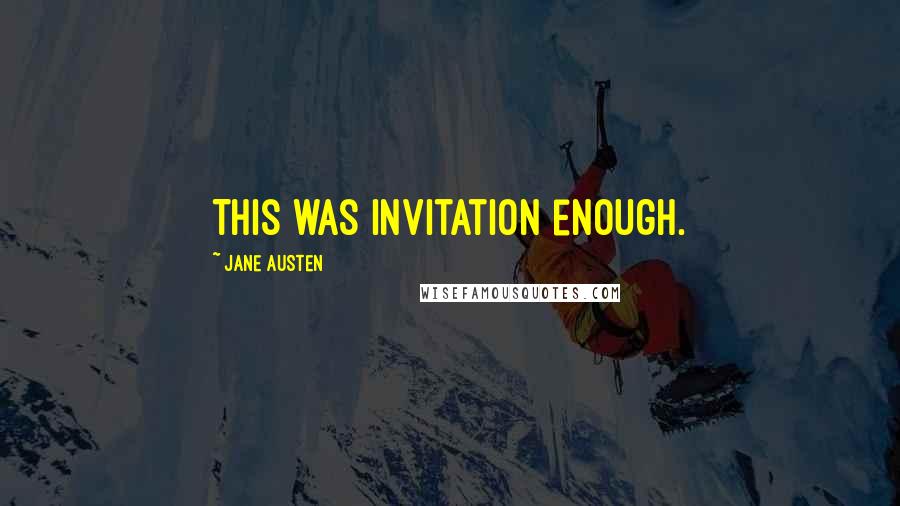 Jane Austen Quotes: This was invitation enough.