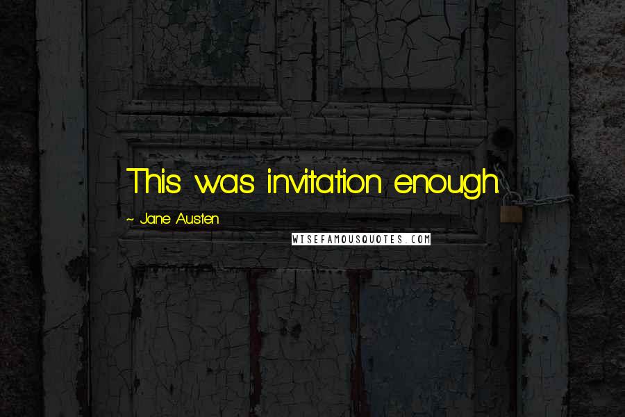 Jane Austen Quotes: This was invitation enough.