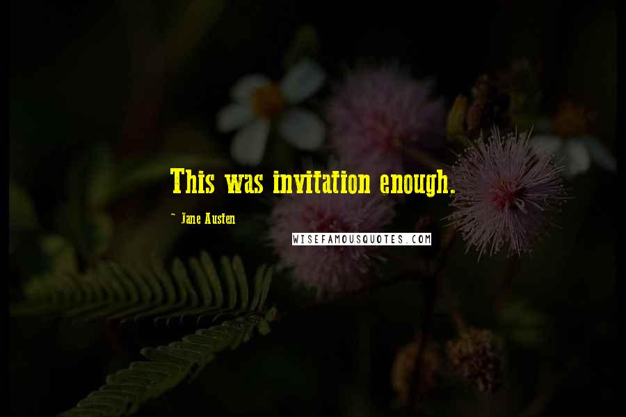 Jane Austen Quotes: This was invitation enough.
