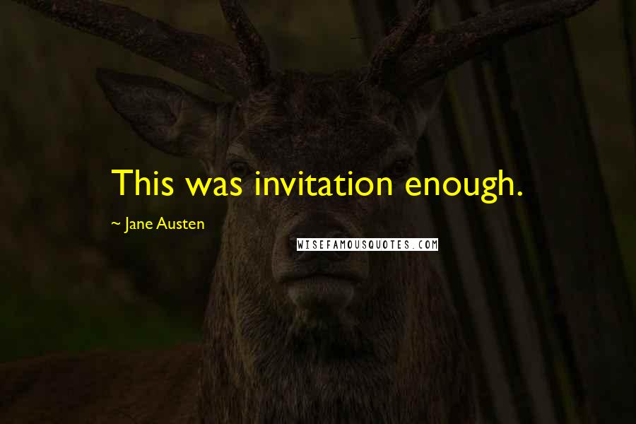 Jane Austen Quotes: This was invitation enough.