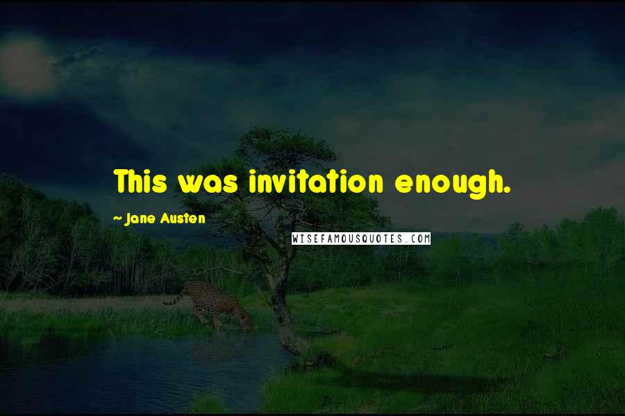 Jane Austen Quotes: This was invitation enough.