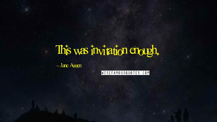 Jane Austen Quotes: This was invitation enough.