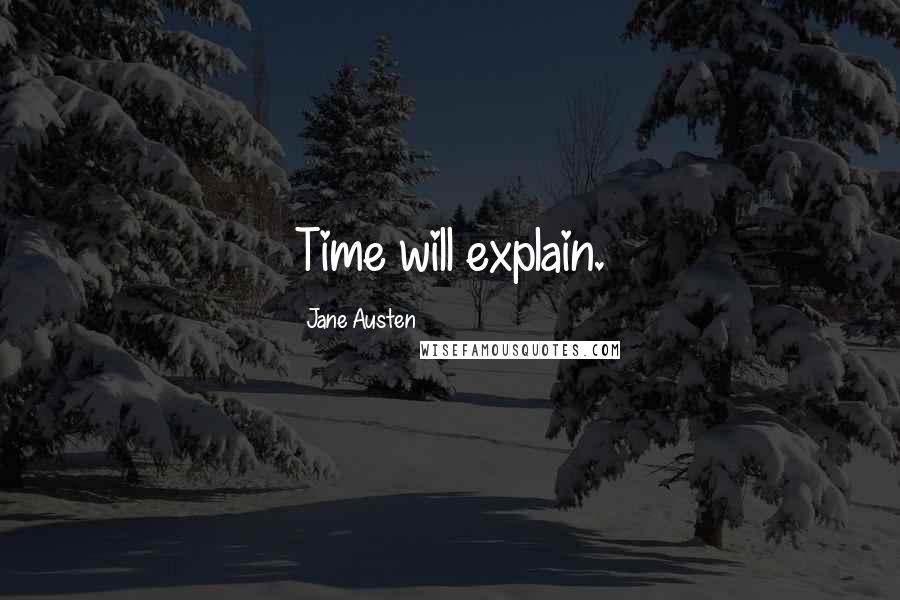 Jane Austen Quotes: Time will explain.