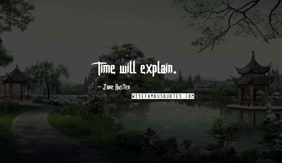 Jane Austen Quotes: Time will explain.