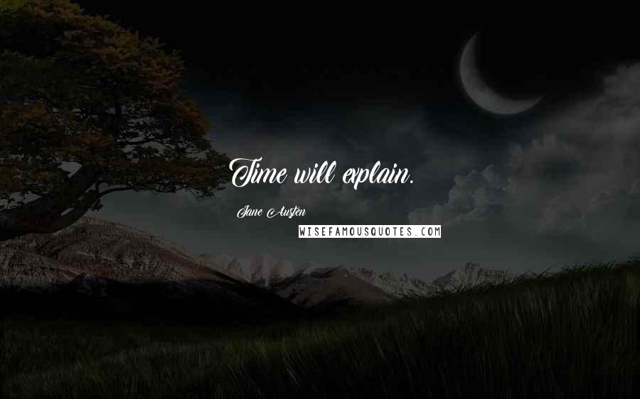 Jane Austen Quotes: Time will explain.