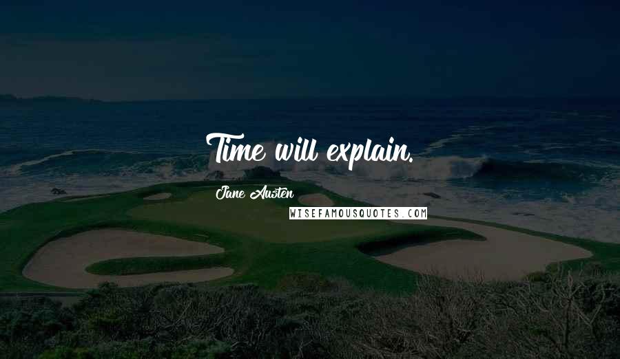 Jane Austen Quotes: Time will explain.