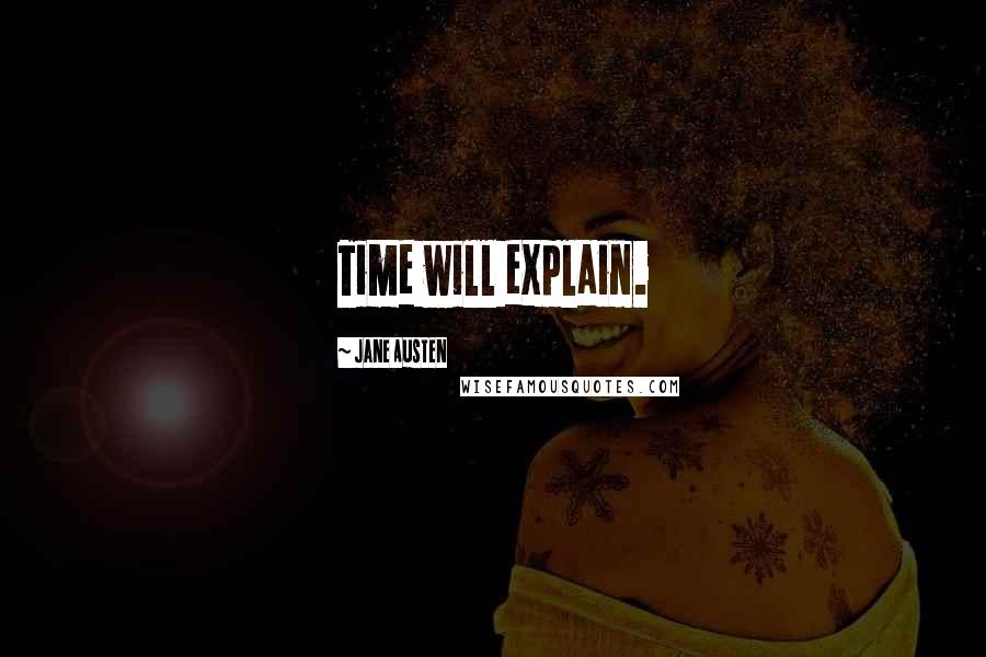 Jane Austen Quotes: Time will explain.