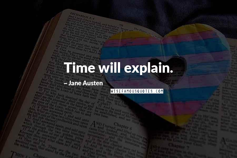 Jane Austen Quotes: Time will explain.