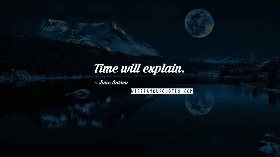 Jane Austen Quotes: Time will explain.