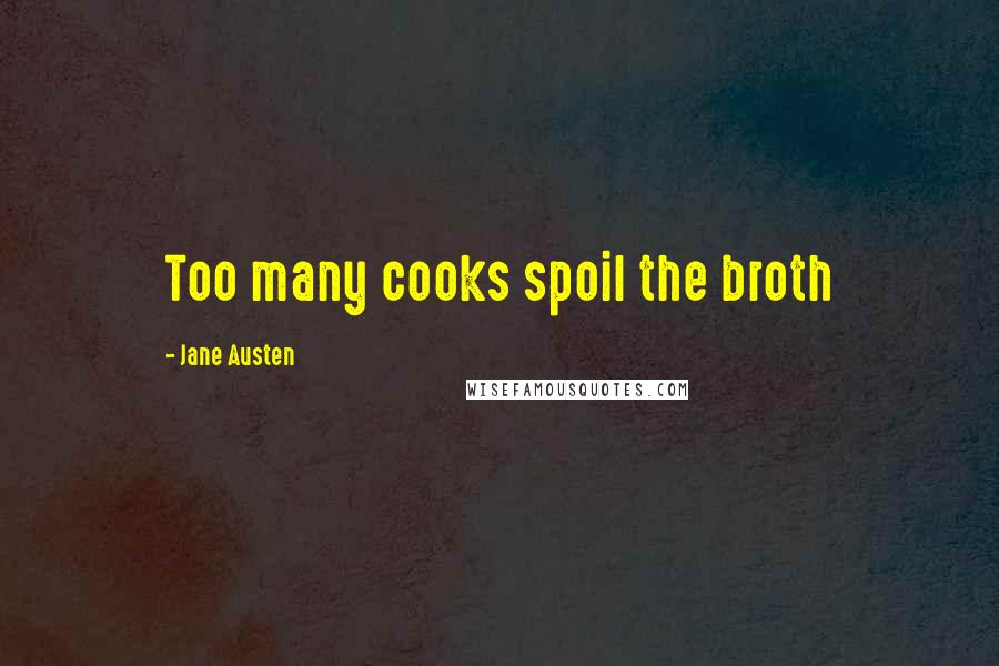 Jane Austen Quotes: Too many cooks spoil the broth