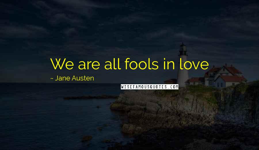 Jane Austen Quotes: We are all fools in love
