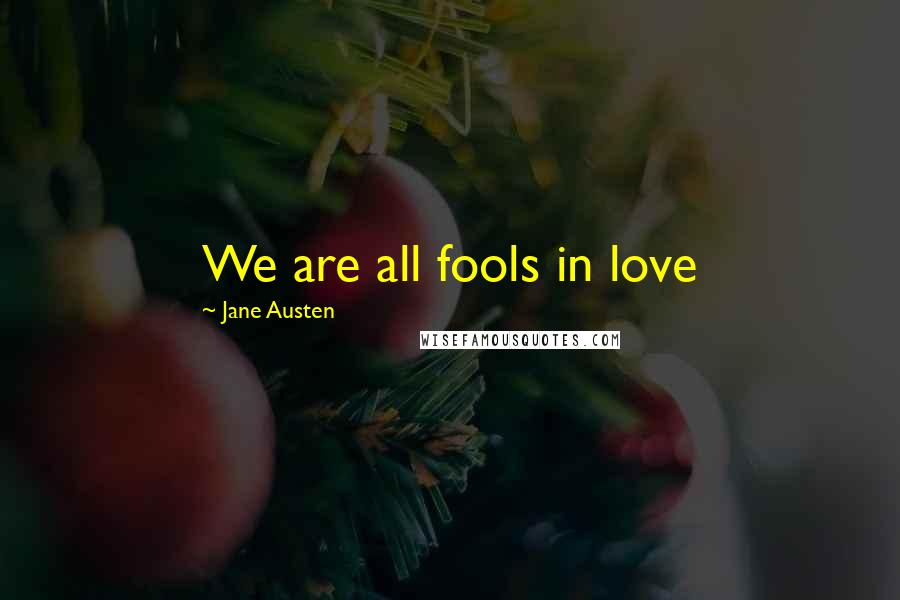 Jane Austen Quotes: We are all fools in love