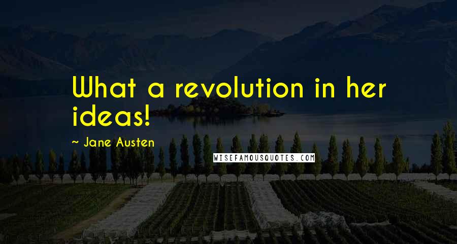 Jane Austen Quotes: What a revolution in her ideas!