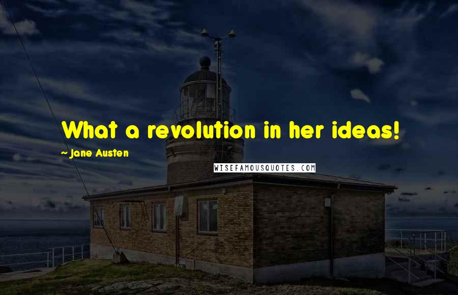 Jane Austen Quotes: What a revolution in her ideas!