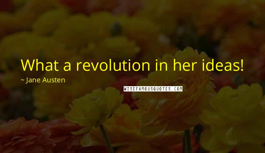 Jane Austen Quotes: What a revolution in her ideas!