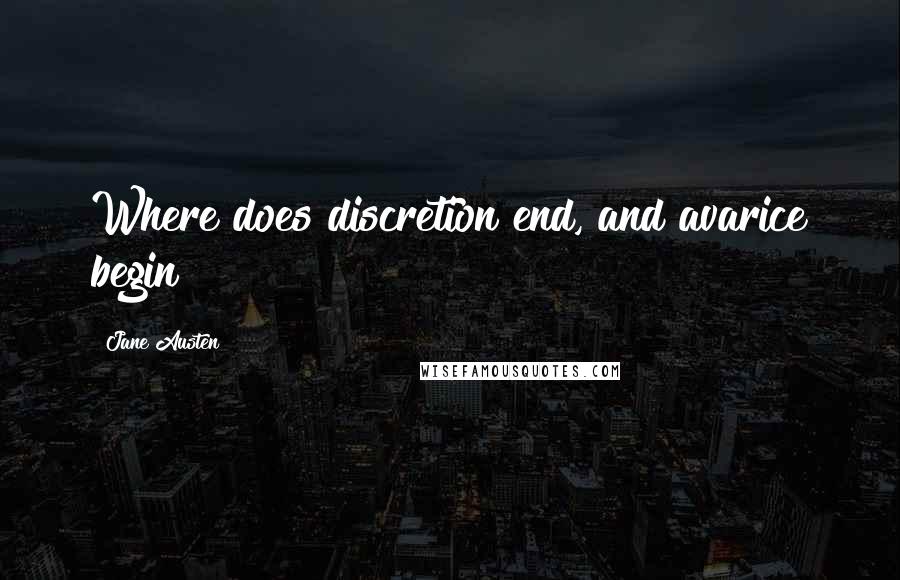 Jane Austen Quotes: Where does discretion end, and avarice begin?