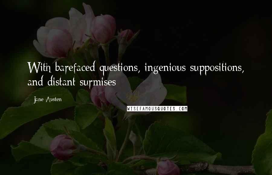 Jane Austen Quotes: With barefaced questions, ingenious suppositions, and distant surmises